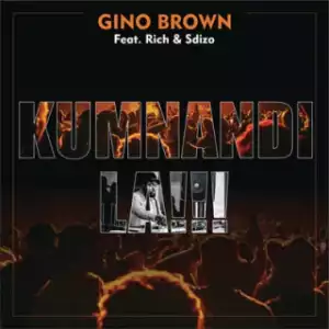 Gino Brown - Kumnandi La !!! Ft. Rich & Sdizo